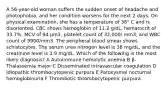 A 56-year-old woman suffers the sudden onset of headache and photophobia, and her condition worsens for the next 2 days. On physical examination, she has a temperature of 38° C and is disoriented. CBC shows hemoglobin of 11.2 g/dL, hematocrit of 33.7%, MCV of 94 μm3, platelet count of 32,000/ mm3, and WBC count of 9900/mm3. The peripheral blood smear shows schistocytes. The serum urea nitrogen level is 38 mg/dL, and the creatinine level is 3.9 mg/dL. Which of the following is the most likely diagnosis? A Autoimmune hemolytic anemia B β-Thalassemia major C Disseminated intravascular coagulation D Idiopathic thrombocytopenic purpura E Paroxysmal nocturnal hemoglobinuria F Thrombotic thrombocytopenic purpura