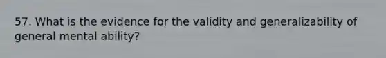 57. What is the evidence for the validity and generalizability of general mental ability?