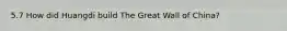 5.7 How did Huangdi build The Great Wall of China?