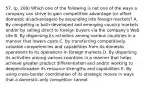 57. (p. 209) Which one of the following is not one of the ways a company can strive to gain competitive advantage (or offset domestic disadvantages) by expanding into foreign markets? A. By competing in both developed and emerging country markets and/or by selling direct to foreign buyers via the company's Web site B. By dispersing its activities among various countries in a manner that lowers costs C. By transferring competitively valuable competencies and capabilities from its domestic operations to its operations in foreign markets D. By dispersing its activities among various countries in a manner that helps achieve greater product differentiation and and/or working to deepen/broaden its resource strengths and capabilities E. By using cross-border coordination of its strategic moves in ways that a domestic-only competitor cannot