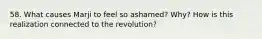 58. What causes Marji to feel so ashamed? Why? How is this realization connected to the revolution?