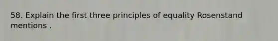 58. Explain the first three principles of equality Rosenstand mentions .