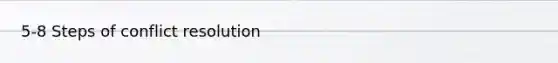 5-8 Steps of conflict resolution