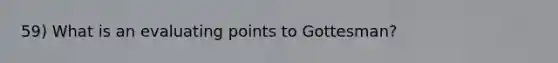 59) What is an evaluating points to Gottesman?