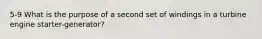 5-9 What is the purpose of a second set of windings in a turbine engine starter-generator?
