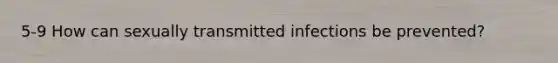 5-9 How can sexually transmitted infections be prevented?