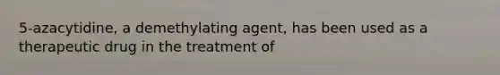 5-azacytidine, a demethylating agent, has been used as a therapeutic drug in the treatment of
