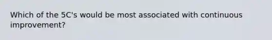 Which of the 5C's would be most associated with continuous improvement?