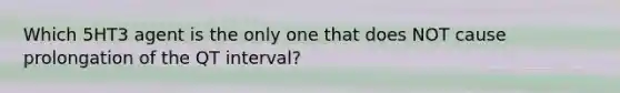 Which 5HT3 agent is the only one that does NOT cause prolongation of the QT interval?