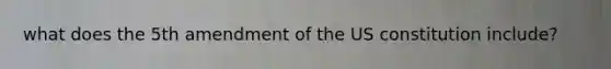 what does the 5th amendment of the US constitution include?