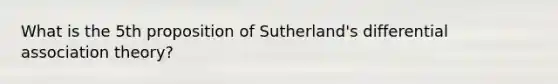 What is the 5th proposition of Sutherland's differential association theory?