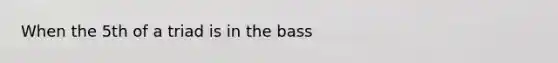 When the 5th of a triad is in the bass