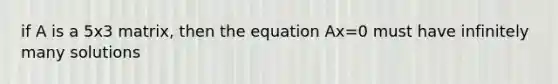 if A is a 5x3 matrix, then the equation Ax=0 must have infinitely many solutions