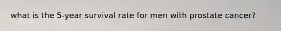 what is the 5-year survival rate for men with prostate cancer?
