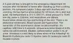 A 5-year-old boy is brought to the emergency department 30 minutes after he fainted at home after standing up from a sitting position. His symptoms began 3 days ago with diarrhea and vomiting. He has had no urine output for 18 hours. He is alert but quiet. His temperature is 37.5 C (99.5 F), blood pressure is 75/45 mm Hg, pulse is 120/min, and respirations are 28/min. Examination shows dry lips and tenting of the skin. There is no abdominal tenderness. Bowel sounds are hyperactive. The remainder of the examination shows no abnormalities. His capillary refill time is 5 seconds. Intravenous bolus doses of 0.9% saline are administered. Bladder catheterization yields 5 mL of urine. Urinalysis is most likely to show which of the following? A) Blood B) Erythrocyte casts C) Hyaline casts D) Leukocyte casts E) Oxalate crystals