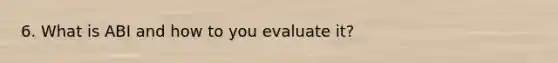 6. What is ABI and how to you evaluate it?