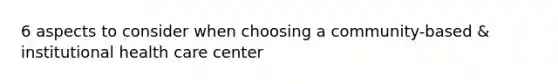 6 aspects to consider when choosing a community-based & institutional health care center