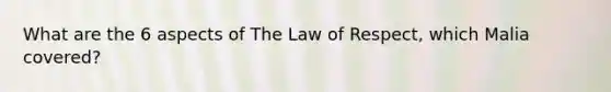 What are the 6 aspects of The Law of Respect, which Malia covered?