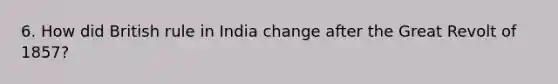 6. How did British rule in India change after the Great Revolt of 1857?