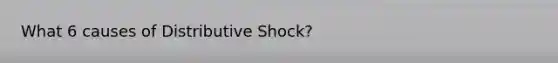 What 6 causes of Distributive Shock?