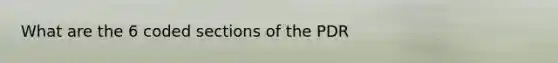 What are the 6 coded sections of the PDR