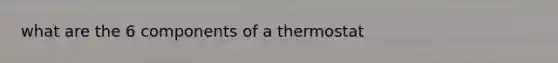 what are the 6 components of a thermostat