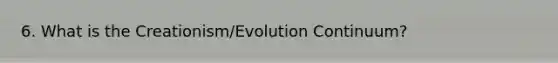 6. What is the Creationism/Evolution Continuum?