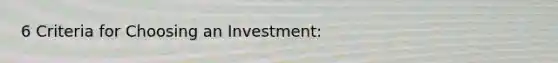 6 Criteria for Choosing an Investment: