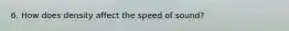 6. How does density affect the speed of sound?