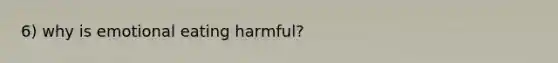 6) why is emotional eating harmful?