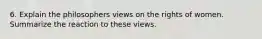 6. Explain the philosophers views on the rights of women. Summarize the reaction to these views.