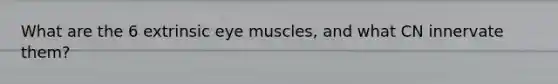 What are the 6 extrinsic eye muscles, and what CN innervate them?