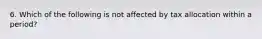 6. Which of the following is not affected by tax allocation within a period?