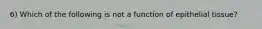 6) Which of the following is not a function of epithelial tissue?