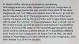 6) Which of the following statements concerning Huayangosaurus (an early stegosaur) and later stegosaurs is FALSE? a) Huayangosaurus was smaller than most of the later stegosaurs, but had plates and spikes down its back, as well as some osteoderms. b) In Huayangosaurus, the forelimbs were nearly the same size as the rear limbs, and its rear limbs could still be used for running. c) Huayangosaurus had a small club on the end of its tail (as well as spikes) and had many osteoderms along the sides of its body. d) The tail of Huayangosaurus had some ossified tendons and the details of its hip design differed from those of later stegosaurs. e) Apart from its size, the skull design of Huayangosaurus was identical to later stegosaurs, only their bodies had different designs.