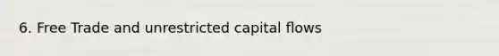 6. Free Trade and unrestricted capital ﬂows