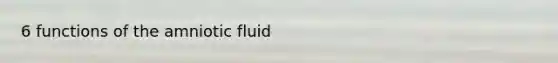 6 functions of the amniotic fluid