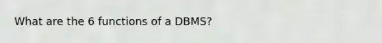 What are the 6 functions of a DBMS?