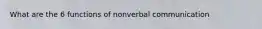 What are the 6 functions of nonverbal communication