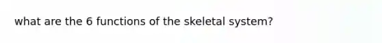 what are the 6 functions of the skeletal system?