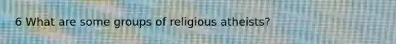 6 What are some groups of religious atheists?