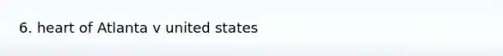 6. heart of Atlanta v united states
