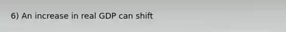 6) An increase in real GDP can shift