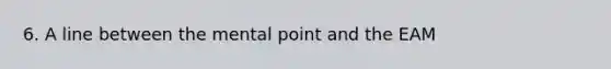 6. A line between the mental point and the EAM