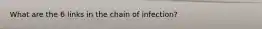 What are the 6 links in the chain of infection?