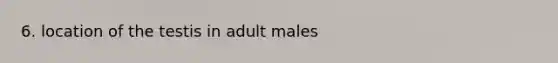 6. location of the testis in adult males