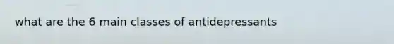 what are the 6 main classes of antidepressants