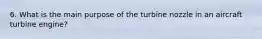 6. What is the main purpose of the turbine nozzle in an aircraft turbine engine?