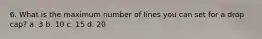 6. What is the maximum number of lines you can set for a drop cap? a. 3 b. 10 c. 15 d. 20