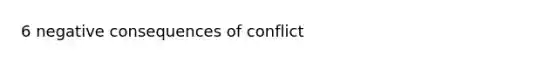 6 negative consequences of conflict